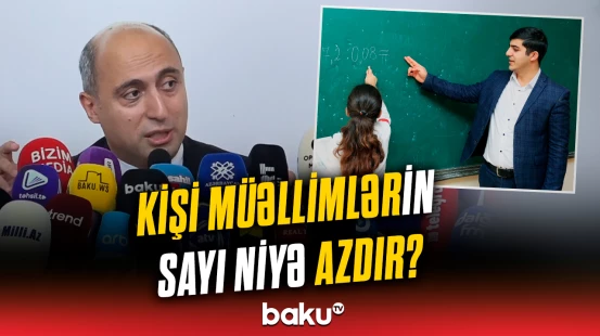 Nazir məktəblərdə kişi müəllimlərin azlığından danışdı