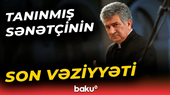 Azərbaycanlı sənətçinin səhhəti ilə bağlı açıqlama