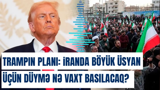 Donald Trampın "xüsusi planı": İranda böyük üsyan üçün düymə nə vaxt basılacaq?
