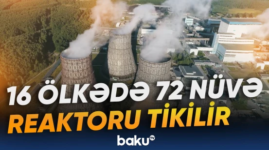 2050-ci ilədək atom enerjisi qurğularının gücü 2,6 dəfə artacaq