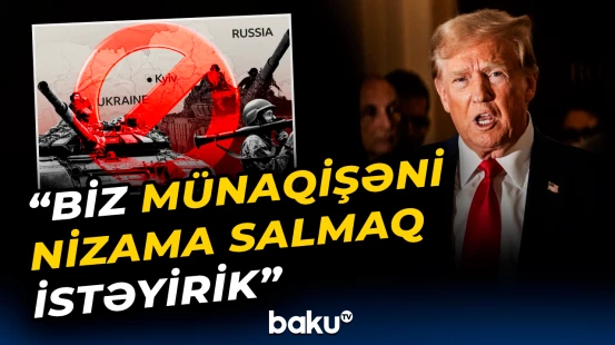 Ukrayna danışıqlarında yeni mərhələ | Trampdan vacib açıqlama