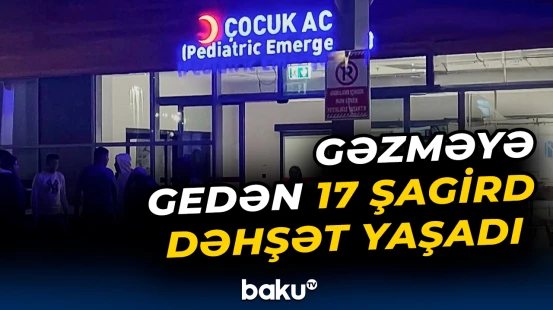 Şagirdlərin gəzintisi əsl kabusa çevrildi