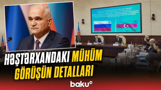 Həştərxanda İqtisadi əməkdaşlıq üzrə Azərbaycan-Rusiya Hökumətlərarası Komissiyasının iclası
