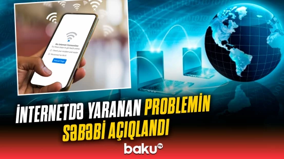İnternet bu səbəbə görə yoxa çıxıbmış... | Qurum təcili məlumat yaydı
