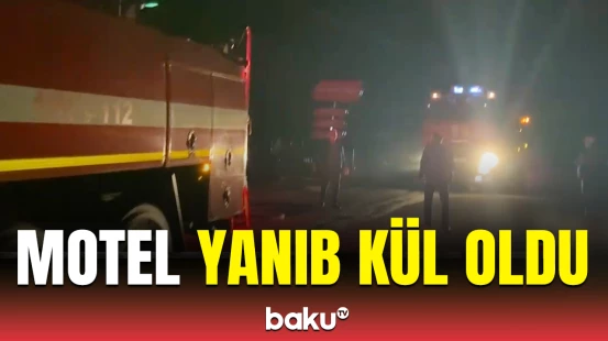 İsmayıllıda dəhşətli yanğın | Yeddiotaqlı moteli alov bürüdü