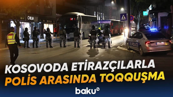 Kosovoda məhkəmə qərarına etiraz edənlərlə polis arasında toqquşma yaşanıb
