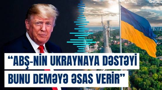 Trampın Ukrayna ilə bağlı qərarı barədə vacib açıqlama