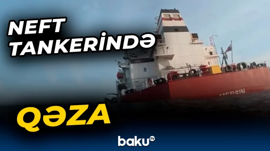 “M/T Mersin” neft tankerində qəza baş verdi |  Seneqal