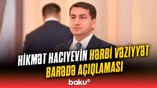 Hikmət Hacıyevin Hərbi Vəziyyət barədə açıqlaması - 27.09.2020