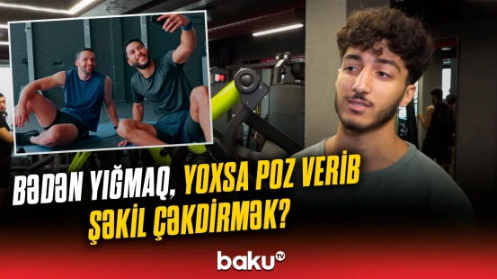 “Onlar dəb üçün gəlir, mən isə...” | Bəs siz idman zalına nə üçün gedirsiniz?