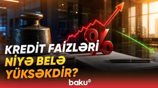 Kredit faizləri necə azala bilər? - İqtisadçılar detalları açıqladı - Baku TV