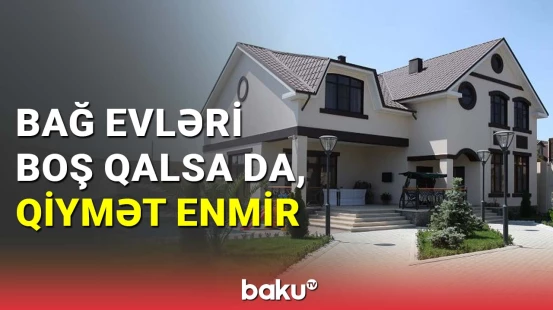 Bakının bağ evləri boş qalıb