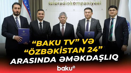 "Baku TV" və "Özbəkistan 24" arasında əməkdaşlıq memorandumu imzalanıb