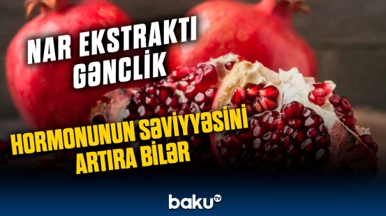 Alimlər: Nar ekstraktı gənclik hormonunun səviyyəsini artıra bilər