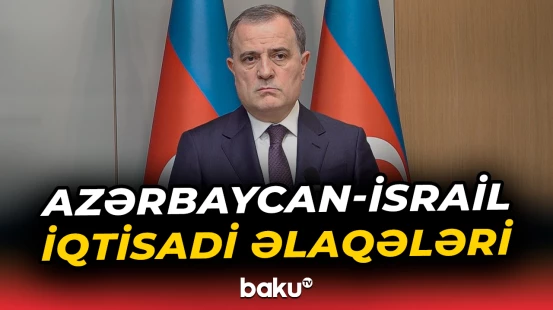 “Azərbaycanda 124 İsrail şirkəti fəal şəkildə layihələr həyata keçirir” | Ceyhun Bayramov