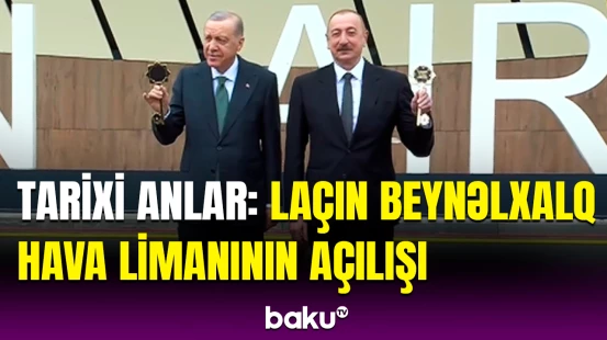 Azərbaycan və Türkiyə liderləri Laçın Beynəlxalq Hava Limanının açılışında