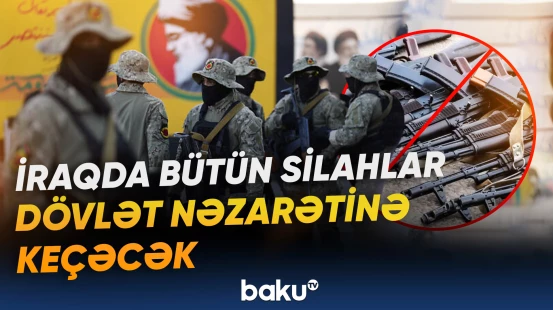 İraqda bütün silahlar dövlət nəzarətinə keçəcək