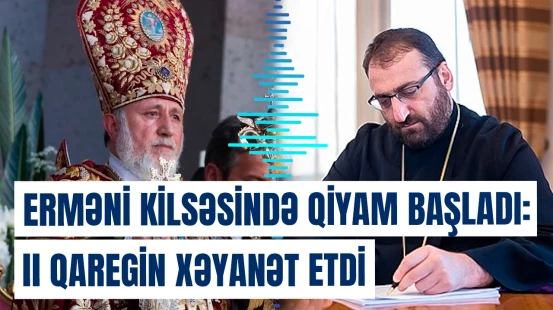 Erməni kilsəsində qiyam başladı: II Qaregin xəyanət etdi