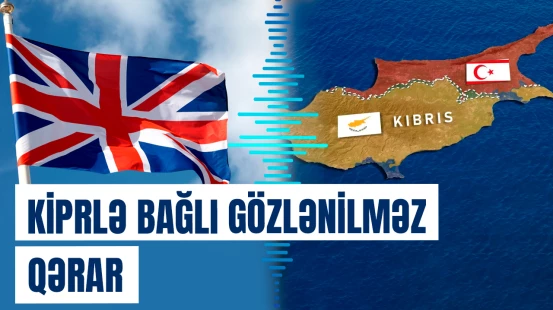 Britaniya Türkiyəyə görə siyasətini dəyişdi | Kiprlə bağlı gözlənilməz qərar