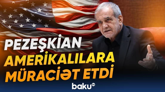 "İran xalqının digər millətlərə qarşı düşmənçiliyi yoxdur" | Pezeşkian