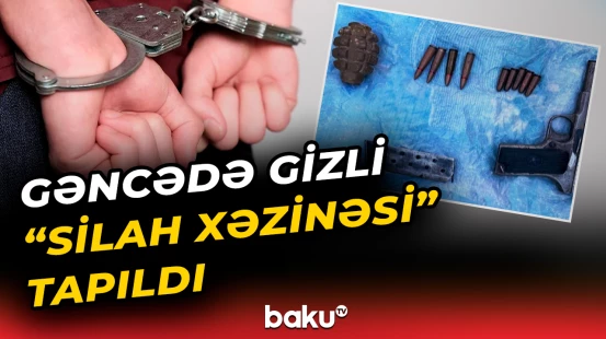 Gəncədə bu silah-sursatları kim gizlədib?