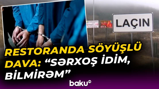 Laçında restoranda dava düşdü | Saxlanılanlar var