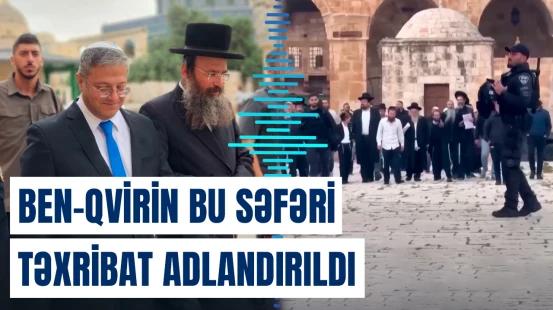 İsrailli nazirin “Əl-Əqsa” məscidinə gedişi regionda narahatlıq yaradıb