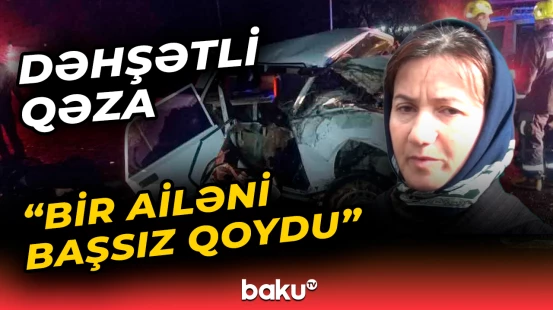 Qardaş və bacıların ölümünə səbəb olan qəzanın təfərrüatı