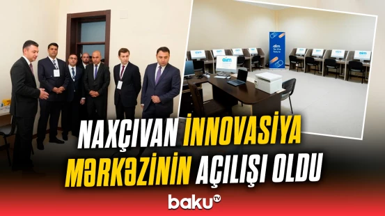 İRİA-nın dəstəyi ilə Naxçıvan İnnovasiya Mərkəzi yaradılıb