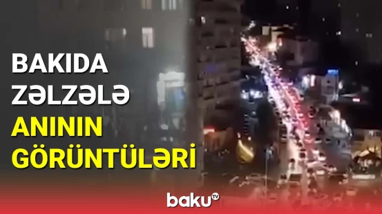 Bakıda zəlzələ anının görüntüləri