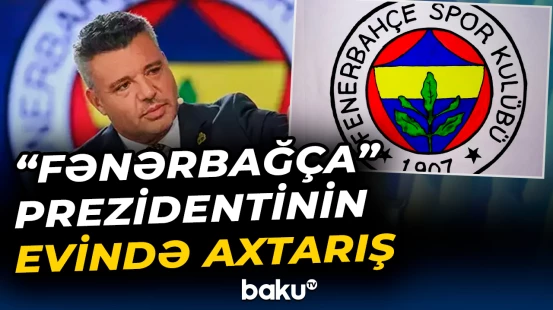 “Fənərbağça” klubunun prezidenti prokurorluğa çağırıldı