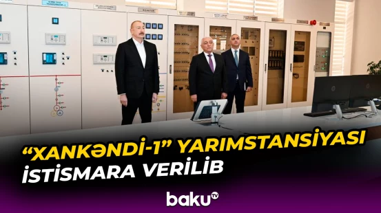 "Xankəndi-1" elektrik yarımstansiyası istismara verilib
