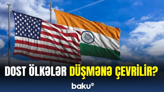 ABŞ və Hindistan arasında niyə gərginlik yarandı?