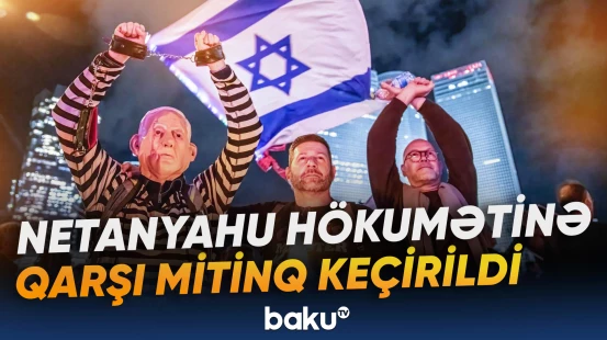 İsraildə Netanyahu hökumətinə qarşı mitinq keçirilib