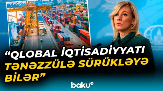 Zaxarova ABŞ-nin yeni tarif siyasətindən narahatdır
