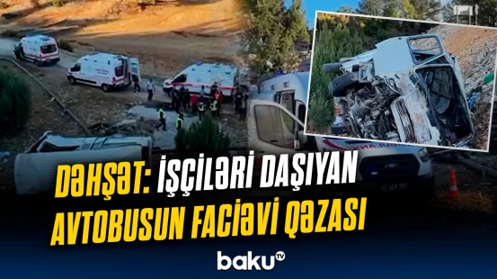 Türkiyədə dəhşətli avtobus qəzası baş verdi