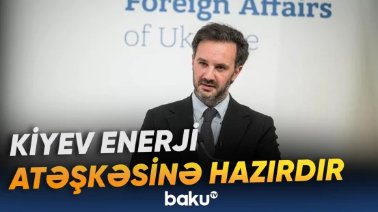 Ukrayna tərəfi enerji atəşkəsi üçün Moskvanın real və uzunmüddətli öhdəlik götürməsini istəyir