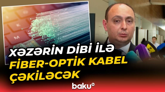 Xəzərin dibi ilə fiber-optik kabel çəkiləcək