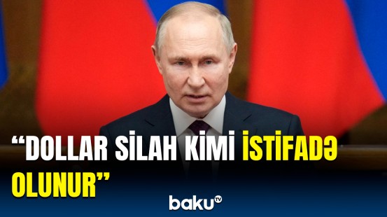 Putindən dollarla bağlı vacib açıqlama