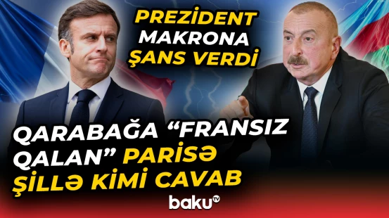 Fransa Azərbaycana qarşı hansı səhvləri edib? - Müsahibədə diqqətçəkən mesajlar - Baku TV