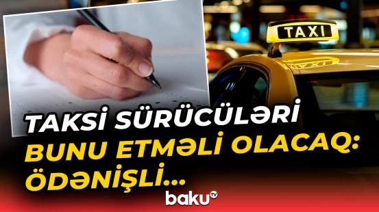 Taksi sürücüsü kimi işləmək istəyənlər üçün vacib xəbər