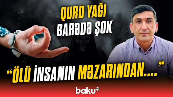 Qurd yağı barədə dəhşətə gətirən faktlar | Cadu etdirənlərə xəbərdarlıq