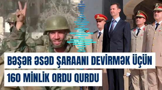 Bəşər Əsəd Şaraanı devirmək üçün 160 minlik ordu qurdu