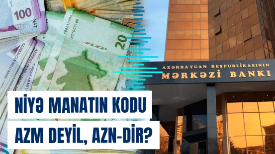 Niyə manatın kodu AZM deyil, AZN-dir?