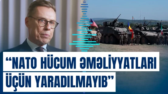 "32 ölkə ilə hücum əməliyyatları keçirə bilmərik" | Finlandiya Prezidentindən müharibə ilə bağlı açıqlama