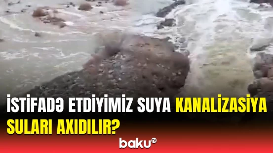 Həqiqət ortaya çıxdı | Ceyranbatan su anbarına kanalizasiya suları axıdılır?