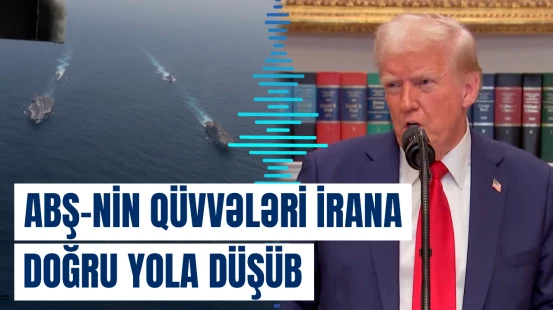 ABŞ-yə məxsus hərbi dəniz qüvvələri İrana doğru hərəkətdədir