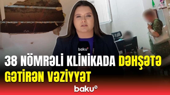 38 nömrəli poliklinikada olan vəziyyət görənləri dəhşətə gətirdi | Rəsmi açıqlama
