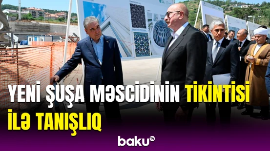 Prezident və Berdiməhəmmədov Yeni Şuşa məscidində tikinti işlərinin gedişi ilə tanış olublar