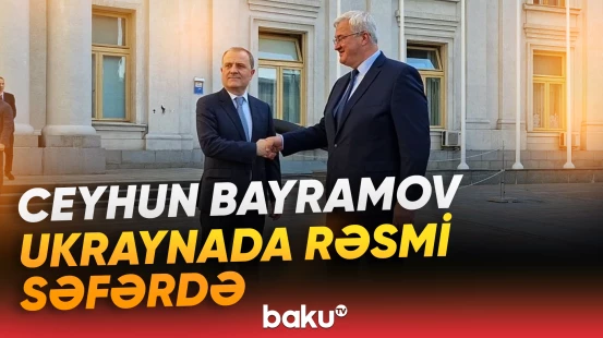 Ceyhun Bayramov Ukraynada həmkarı Andrey Sibiqa ilə görüşdü - Baku TV
